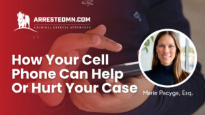 How Your Cell Phone Can Help or Hurt Your Case