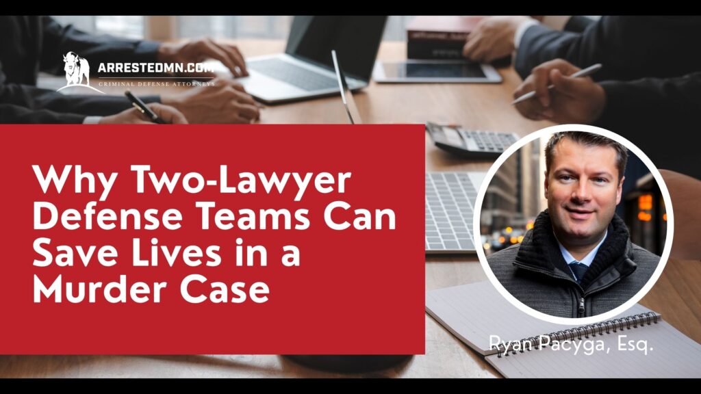 Why Two Lawyer Defense Teams Can Save Lives in a Murder Case