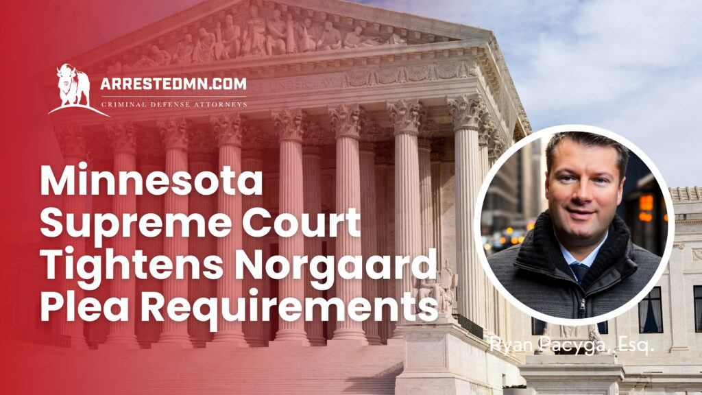 Minnesota Supreme Court Tightens Norgaard Plea Requirments