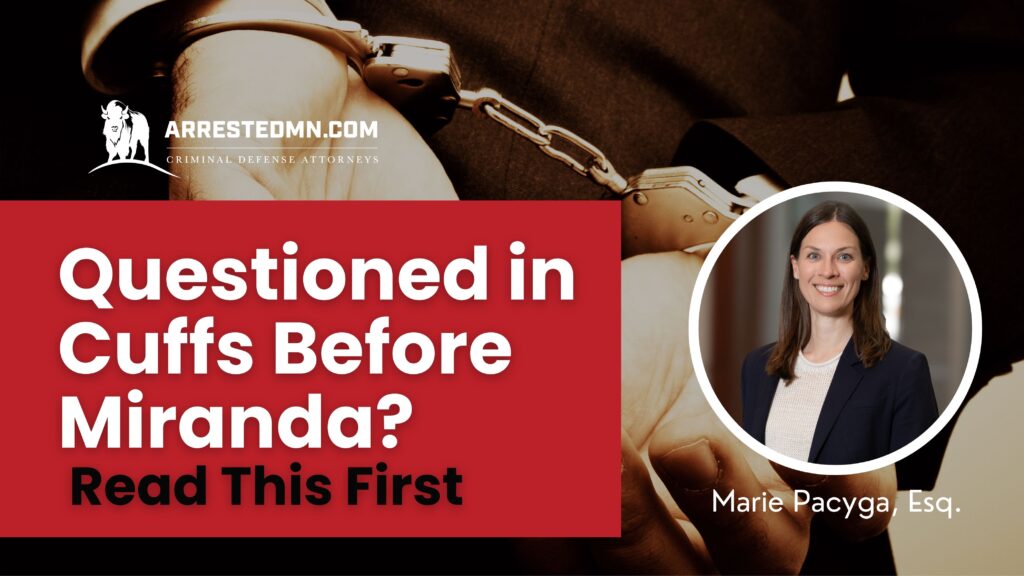 Questioned in cuffs before Miranda? Read this first.