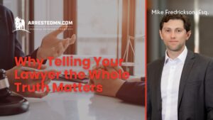 Hero banner for a law firm: left side shows hands around documents with the scales of justice and ArrestedMN.com logo; right side features attorney Mike Fredrickson, Esq. in a suit. The title text reads 'Why Telling Your Lawyer the Whole Truth Matters' in bold red.